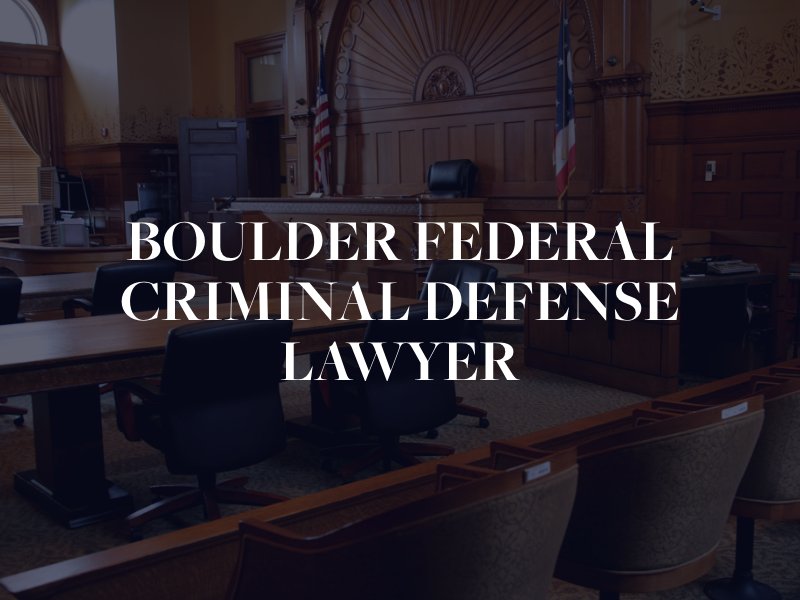 Boulder federal criminal defense lawyer 